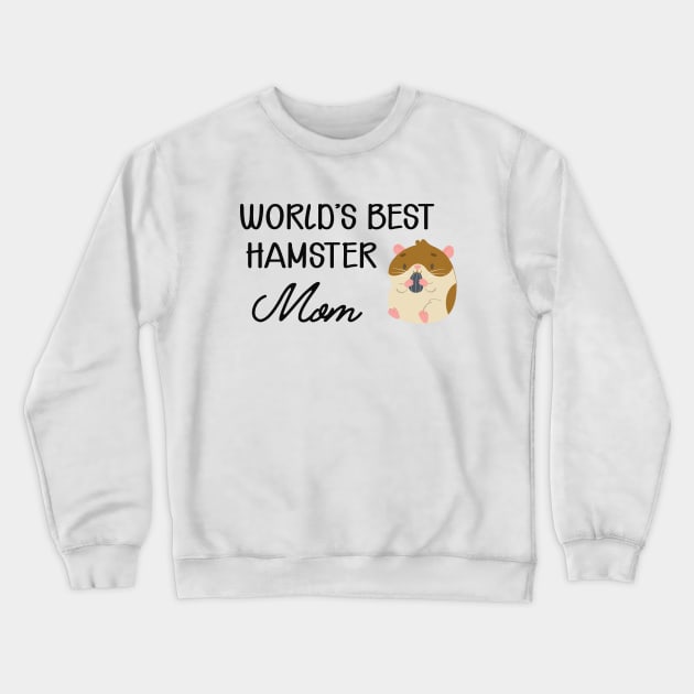 Hamster Mom - World's best hamster mom Crewneck Sweatshirt by KC Happy Shop